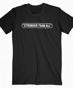 Stronger Than All T-shirt
