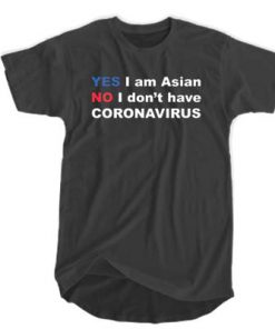 Yes I Am Asian No I Don't Have Corona Virus T-shirt