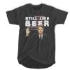 Still Like Beer Brett Kavanaugh T-shirt