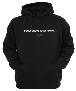 I Only Smoke When I Drink Hoodie