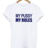 My Pussy My Rules T-shirt