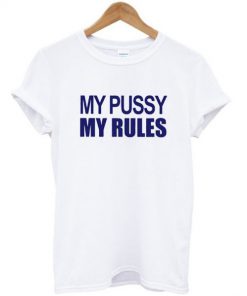 My Pussy My Rules T-shirt