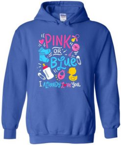 Pink Or Blue I Already Love You Hoodie