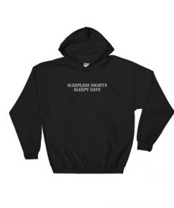 Sleepless Nights Sleepy Days Hoodie