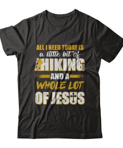 A little Bit Of Hiking and A Whole Lot Of Jesus T-shirt
