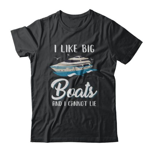 I Like Big Boats And I Cannot Lie T-shirt