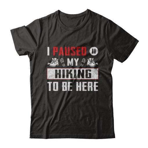 I Paused My Hiking T-shirt