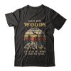 Into The Woods I Go T-shirt