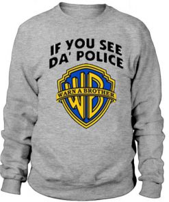 Warn A Brother If You See Da' Police Sweatshirt