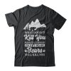 What Doesn't Kill You Makes You Stronger Except Bears T-shirt