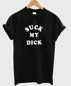 Suck My Dick T-shirt