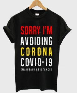 Sorry I'm Avoiding Corona Covid-19 T-shirt