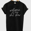 Welcome To The Shit Show T-shirt