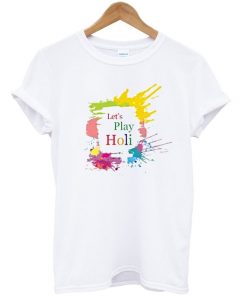 Lets Play Holi T-shirt