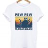 Pew Pew Madafakas T-shirt