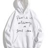 Paris Is Always A Good Idea Hoodie