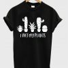 I Wet My Plants T-shirt