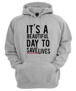 It's A Beautiful Day To Save Lives Hoodie