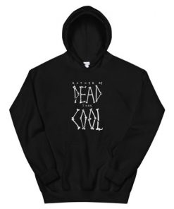 Rather Be Dead Than Cool Unisex Hoodie