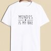 Mendes Is My BAE T-shirt