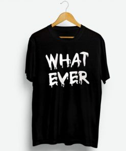 Whatever T-shirt