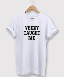 Yeezy Taught Me T-shirt