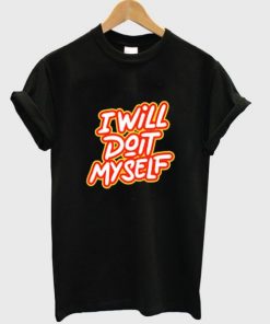 I Will Do It My Self T-shirt