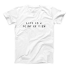 Life Is A Poin Of View T-shirt