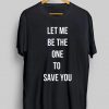 Gerard Way Let Me Be The One To Save You T-shirt