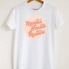 Mental Health Matters T-shirt