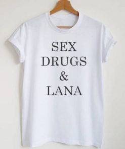 Sex Drugs & Lana T-shirt