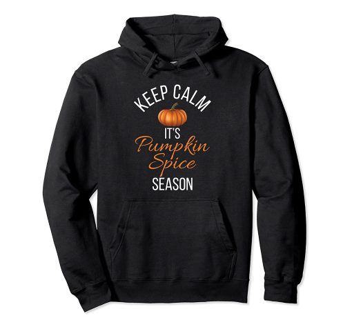 Keep Calm It’s Pumpkin Spice Season Fall Hoodie