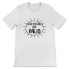 Your Feelings Are Valid T-shirt