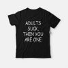 Adult Suck Then You Are One T-Shirt