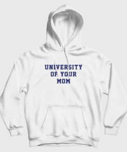 University Of Your Mom Hoodie