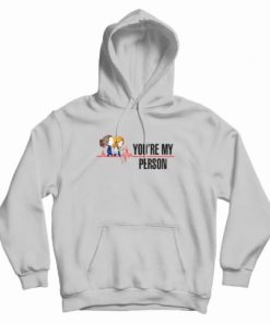 You're My Person Grey’s Anatomy Hoodie
