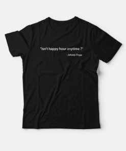 Isn’t Happy Hour Anytime T-shirt