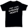 Shut Your Whore Mouth T-Shirt