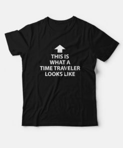 This Is What A Time Traveler Looks Like T-Shirt