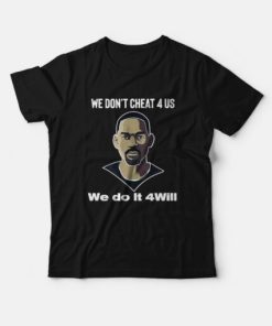 We Don't Cheat 4 Us We Do It 4 Will T-Shirt