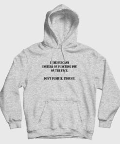 I Use Sarcasm Instead Of Punching Hoodie