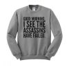 I See The Assassins Have Failed Sweatshirt