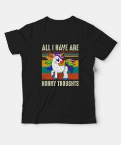 All I Have Are Horny Thoughts T-shirt