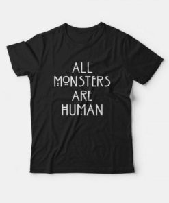 All Monsters Are Human T-shirt