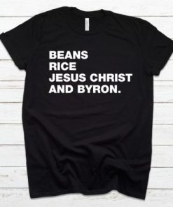 Beans Rice Jesus Christ and Byron T-Shirt