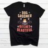 Dog Groomer I Make Bitches Beautiful T-Shirt