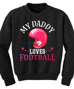 My Daddy Loves Football Sweatshirt