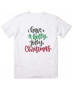 Have A Holly Jolly Christmas Quote T-shirt