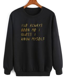 Ive Always Been Me I Guess I Know Myself Sweatshirt