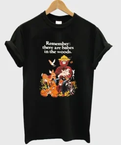 Remember There Are Babes in The Woods T-shirt